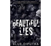 Beautiful Lies: A Steamy Morally Grey Romance About Power, Love, and Beautiful Lies
