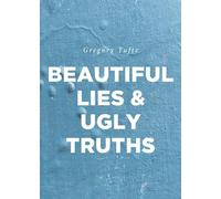 Beautiful Lies and Ugly Truths