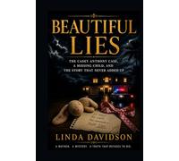 Beautiful Lies: The Casey Anthony Case, a Missing Child, and the Story That Never Added Up