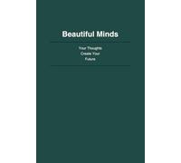 Beautiful Minds: Your Thoughts Create Your Future