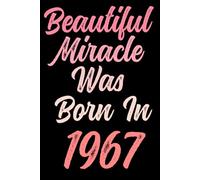 Beautiful miracle was born in 1967: Happy 54th 54 years old Birthday Journal gift idea for Women, anniversary gifts for Her, Mother, Sister, Wife, ... 120 Wide lined paper, gold glossy cover.