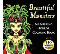 Beautiful Monsters: An Alluring Horror Coloring Book: Terrifying Coloring Pages of Gorgeous Horror Girls, Scary Creatures, Zombies, Vampires, Haunting ... Girls for Horror Fans, Teens, & Young Adults