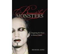 Beautiful Monsters: Imagining the Classic in Musical Media