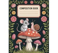 Beautiful Mouse And Snail, Mushroom Composition Book: 120 Pages Notebook, with Illustration Cover Design, great for Creative Writing, School Notes, ... Notebook, with Illustration Cover Design, gre