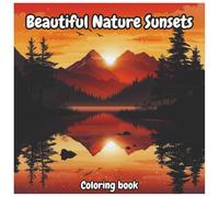 Beautiful Nature Sunsets Relaxing Coloring Book For Kids and Adults: A Stunning Collection of Scenic Sunset Landscapes to Color and Unwind - Perfect for All Ages