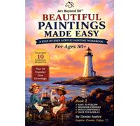 Beautiful Paintings Made Easy: A Step-by-Step Acrylic Painting Workbook for Ages 50+