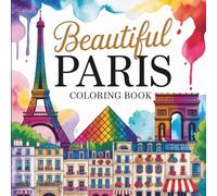Beautiful Paris Coloring Book: for Kids, Teens and Adults: Cozy Scenes, Famous Landmarks, and Different Art Styles to Relax and Colour