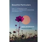 Beautiful Particulars How AI's Attention to the Smallest of Differences Is Reshaping Our Biggest Ideas - David Weinberger - The MIT Press - ebook (ePub) - Livre