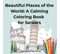 Beautiful Places of the World: A Calming Coloring Book for Seniors: 50 Relaxing Scenes from Around the Globe