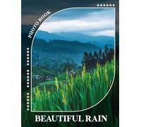 Beautiful Rain Photo Book: 40 Stunning High-Resolution Images Capturing Nature's Tranquility And Serene Atmosphere