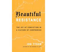 Beautiful Resistance: The Joy of Conviction in a Culture of Compromise