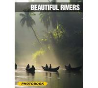 Beautiful Rivers Photo Book: Stunning Collection Of Mesmerizing Waterways Captured In High Resolution, Ideal For Home Decor And Gift For Nature Enthusiasts, Travelers