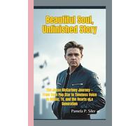 BEAUTIFUL SOUL, UNFINISHED STORY: The Jesse McCartney Journey - From Teen Pop Star to Timeless Voice in Music, TV, and the Hearts of a Generation