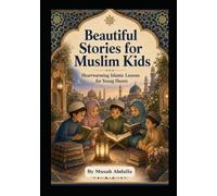 Beautiful Stories for Muslim Kids: Heartwarming Islamic Lessons for Young Hearts