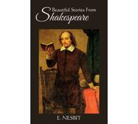 Beautiful Stories from Shakespeare: An Illustrated Collection of Shakespeare's Timeless Tales for Children Annotated)