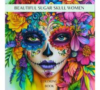 Beautiful Sugar Skull Women: Coloring Book for Kids, Teens and Adults