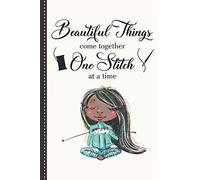 Beautiful Things Come Together One Stitch At A Time: Project Planner For Knitters, 50 Crochet Projects & Keep Track Of Patterns, Yarns, Hooks, Knitting & Crochet For Beginners.. A Perfect Gift For A K