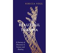 Beautiful Trauma: A Journey of Discovery in Science and Healing