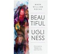 Beautiful Ugliness - Mark William Roche - University of Notre Dame Press - Livre en Anglais - Hardback Mark William RocheMark William Roche (Auteur)
