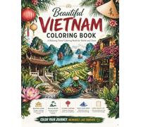 Beautiful Vietnam Coloring Book: A Relaxing Travel Coloring Book Featuring Temples, Rice Fields, Beaches, Street Life and Vietnamese Culture | ... | Includes a Bonus Travel Bucket List Page