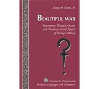 Beautiful War: Uncommon Violence, Praxis, And Aesthetics In The Novels Of Monique Wittig (Currents In Comparative Romance Languages & Literatures) (Hardcover) James D Davis, (Auteur)