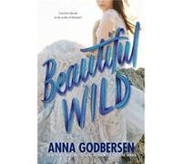 Beautiful Wild by Anna Godbersen Paperback Book Anna Godbersen (Auteur)