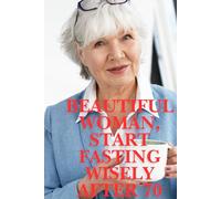 Beautiful Woman - Start Fasting Wisely After 70 - Premium Perfect Gift for your Mom or someone close to you: Daily Fasting Tracker for Women Over 70: Wellness, Weight, Balance