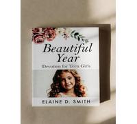 Beautiful Year Devotion for Teen Girls: 52 weeks of Bible Truth to Help You Trust God and Shine