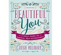 Beautiful You: A Daily Guide to Radical Self-Acceptance