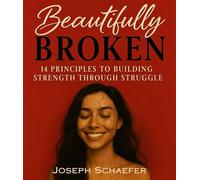 Beautifully Broken 14 Principles to Building Strength Through Struggle - Joseph Schaefer - Adult - ebook (ePub) - Livre
