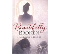 Beautifully Broken: From Hiding to Healing