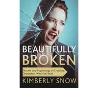 Beautifully Broken: The Art and Psychology of Creating Characters Who Feel Real