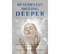 Beautifully Digging Deeper