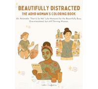 Beautifully Distracted: The ADHD Woman's Coloring Book: 35+ relatable “That Is So Me!” life moments for the beautifully busy, overstimulated, but still thriving woman.