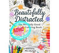 Beautifully Distracted: The Mrs Jolly Good ADHD Coloring Book