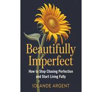 Beautifully Imperfect: How to Stop Chasing Perfection and Start Living Fully | 166 pages | Body Positivity | Self Esteem | Self Worth | 6x9 Size