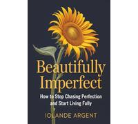 Beautifully Imperfect: How to Stop Chasing Perfection and Start Living Fully | 167 pages | Body Positivity | Self Esteem | Self Worth | 6x9 Size