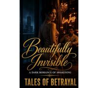 Beautifully Invisible: A Dark Romance of Awakening