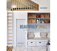 Beautifully Small: Clever Ideas for Compact Spaces