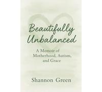 Beautifully Unbalanced: A Memoir of Motherhood, Autism, and Grace