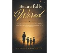 Beautifully Wired: A single mother's journey raising three children with FASD and finding strength, hope, and joy in every challenge