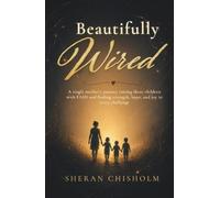 Beautifully Wired: A single mother's journey raising three children with FASD and finding strength, hope, and joy in every challenge