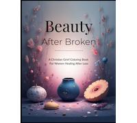 Beauty After Broken: A Christian Grief Coloring Book for Women Healing After Loss