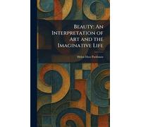 Beauty: An Interpretation of Art and the Imaginative Life