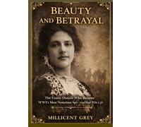 BEAUTY AND BETRAYAL: The Exotic Dancer Who Became WWI's Most Notorious Spy And Paid With Her Life
