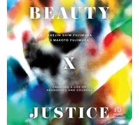 Beauty and Justice: Creating a Life of Abundance and Courage