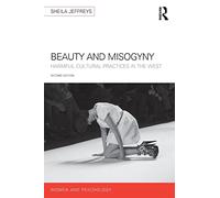 Beauty and Misogyny: Harmful cultural practices in the West (Women and Psychology)