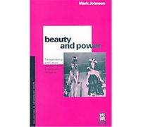 Beauty and Power, Explorations in Anthropology Series Mark Johnson (Auteur)