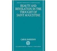 Beauty and Revelation in the Thought of Saint Augustine, Oxford Theological Monographs Carol Harrison (Auteur)