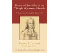Beauty and Sensibility in the Thought of Jonathan Edwards: An Essay in Aesthetics and Theological Ethics Delattre, Roland A. (Auteur)
